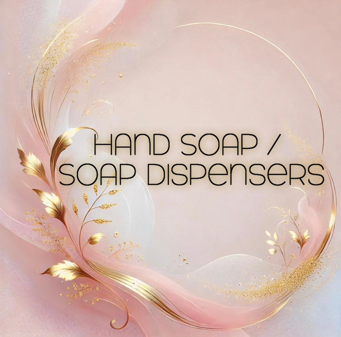 Hand Soap / Soap Dispensers